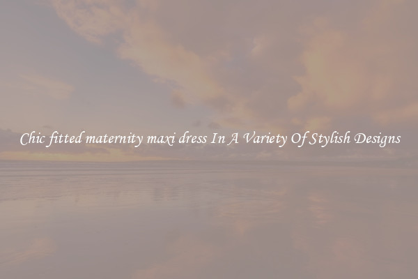 Chic fitted maternity maxi dress In A Variety Of Stylish Designs