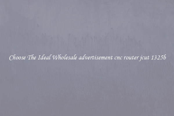 Choose The Ideal Wholesale advertisement cnc router jcut 1325b