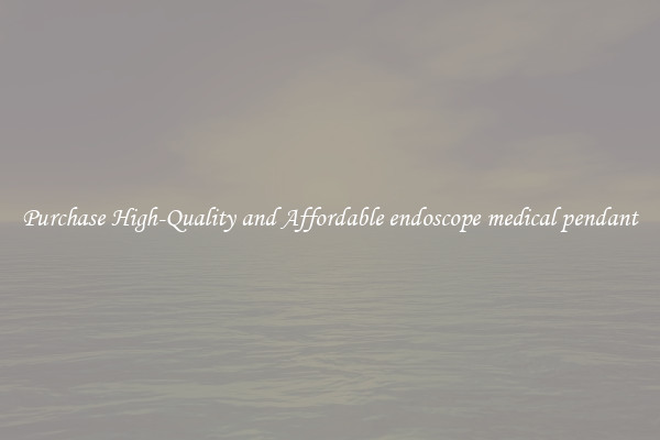 Purchase High-Quality and Affordable endoscope medical pendant