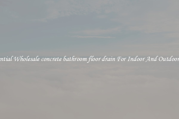 Essential Wholesale concrete bathroom floor drain For Indoor And Outdoor Use