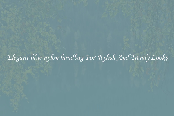 Elegant blue nylon handbag For Stylish And Trendy Looks