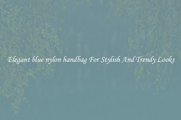 Elegant blue nylon handbag For Stylish And Trendy Looks