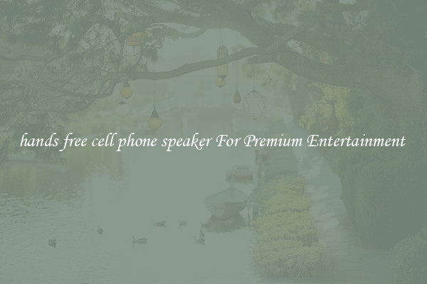 hands free cell phone speaker For Premium Entertainment 