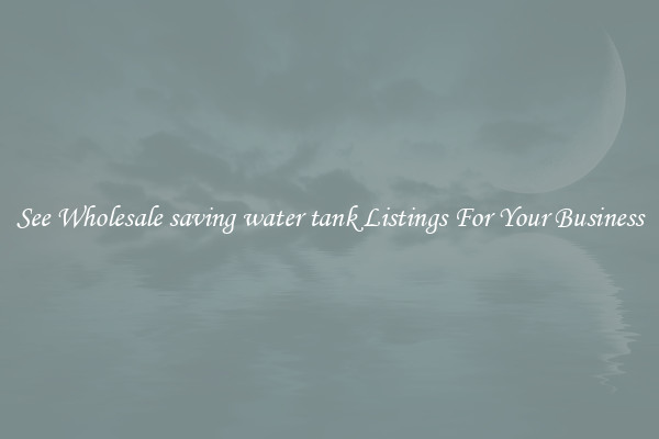 See Wholesale saving water tank Listings For Your Business