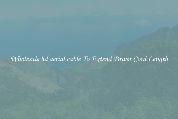 Wholesale hd aerial cable To Extend Power Cord Length