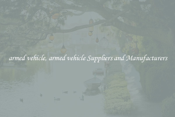 armed vehicle, armed vehicle Suppliers and Manufacturers
