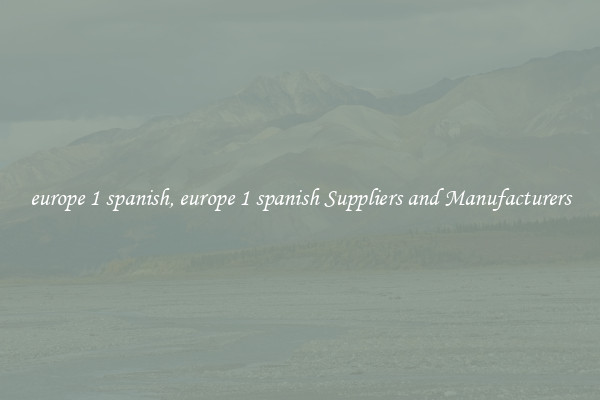 europe 1 spanish, europe 1 spanish Suppliers and Manufacturers