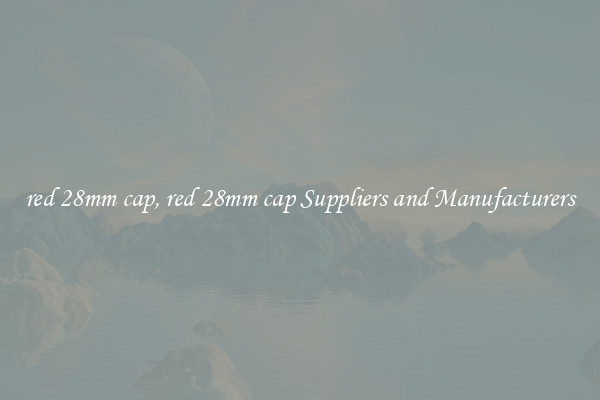 red 28mm cap, red 28mm cap Suppliers and Manufacturers