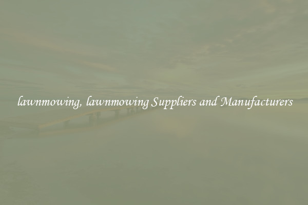 lawnmowing, lawnmowing Suppliers and Manufacturers