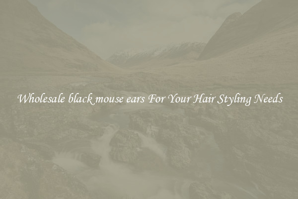 Wholesale black mouse ears For Your Hair Styling Needs