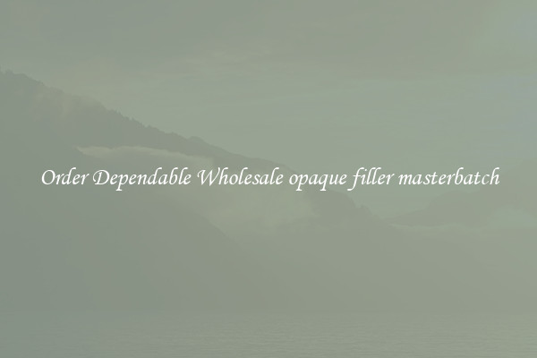 Order Dependable Wholesale opaque filler masterbatch
