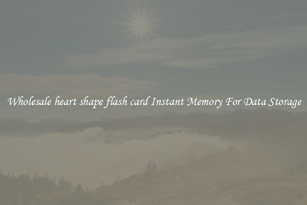 Wholesale heart shape flash card Instant Memory For Data Storage