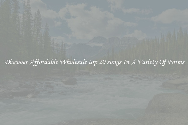 Discover Affordable Wholesale top 20 songs In A Variety Of Forms