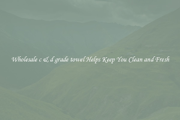 Wholesale c & d grade towel Helps Keep You Clean and Fresh