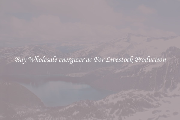 Buy Wholesale energizer ac For Livestock Production