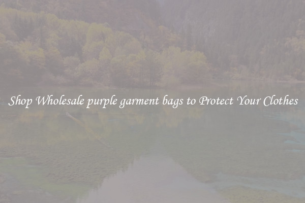 Shop Wholesale purple garment bags to Protect Your Clothes