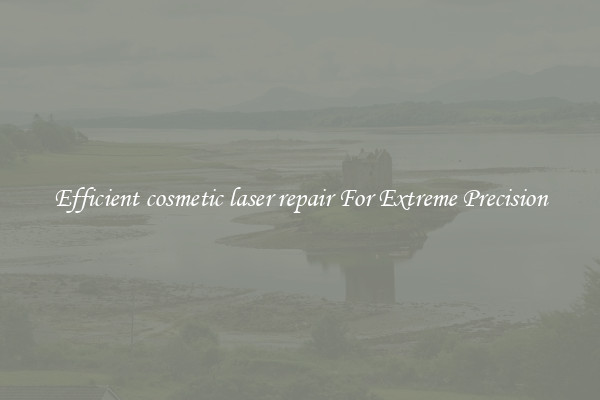 Efficient cosmetic laser repair For Extreme Precision