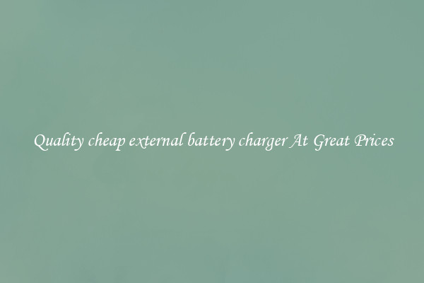 Quality cheap external battery charger At Great Prices