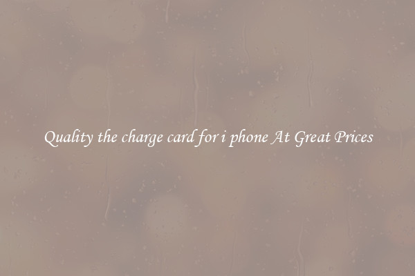 Quality the charge card for i phone At Great Prices