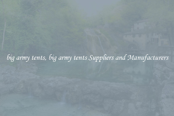 big army tents, big army tents Suppliers and Manufacturers