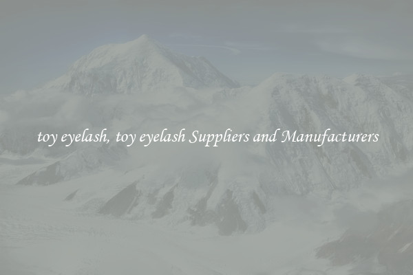 toy eyelash, toy eyelash Suppliers and Manufacturers