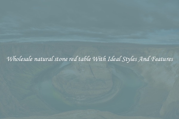Wholesale natural stone red table With Ideal Styles And Features