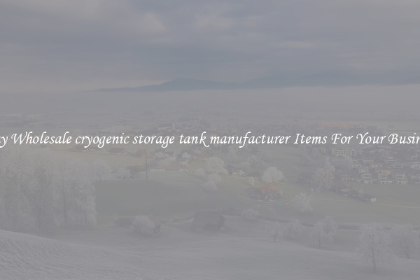 Buy Wholesale cryogenic storage tank manufacturer Items For Your Business