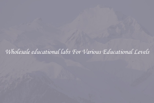 Wholesale educational labs For Various Educational Levels