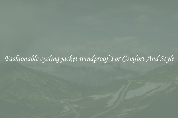 Fashionable cycling jacket windproof For Comfort And Style