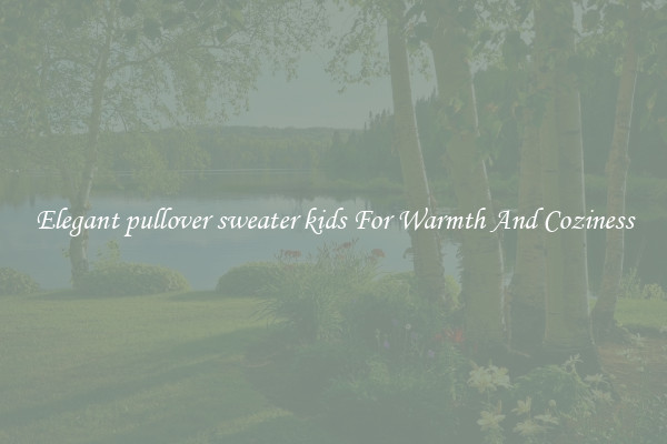 Elegant pullover sweater kids For Warmth And Coziness