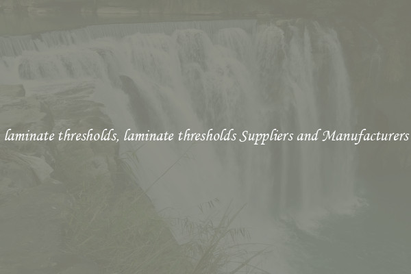 laminate thresholds, laminate thresholds Suppliers and Manufacturers