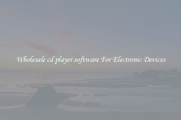 Wholesale cd player software For Electronic Devices