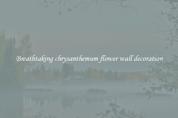 Breathtaking chrysanthemum flower wall decoration