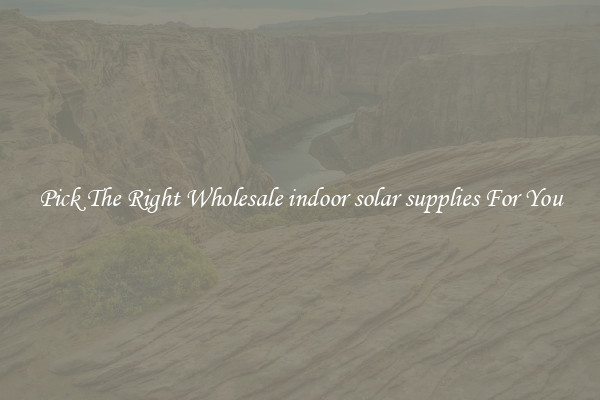 Pick The Right Wholesale indoor solar supplies For You