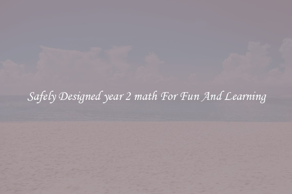 Safely Designed year 2 math For Fun And Learning