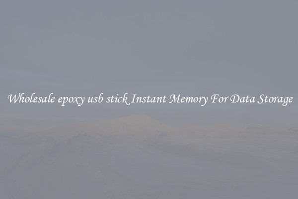Wholesale epoxy usb stick Instant Memory For Data Storage
