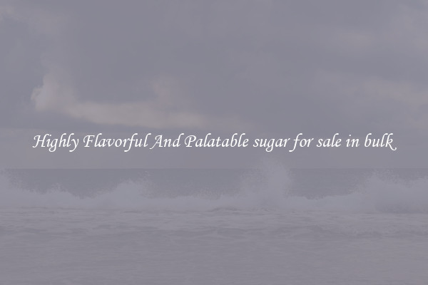 Highly Flavorful And Palatable sugar for sale in bulk 