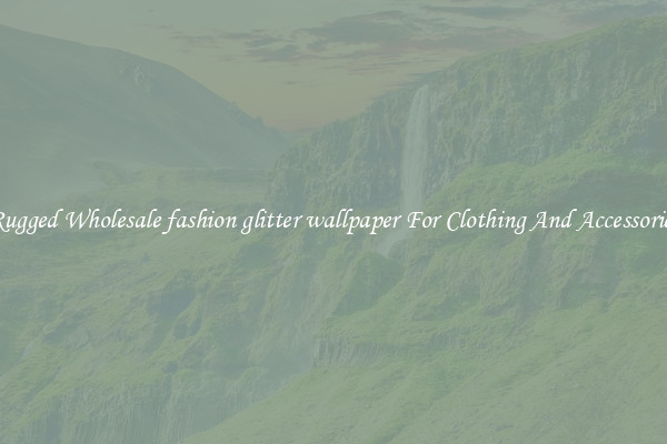 Rugged Wholesale fashion glitter wallpaper For Clothing And Accessories