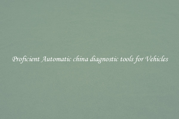 Proficient Automatic china diagnostic tools for Vehicles