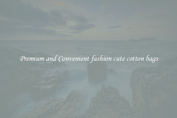 Premium and Convenient fashion cute cotton bags
