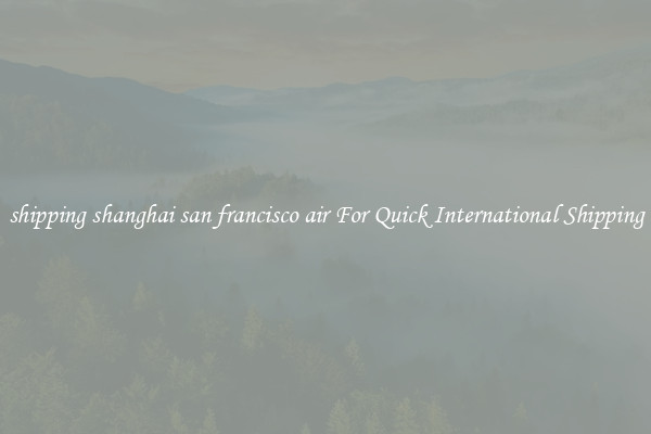 shipping shanghai san francisco air For Quick International Shipping