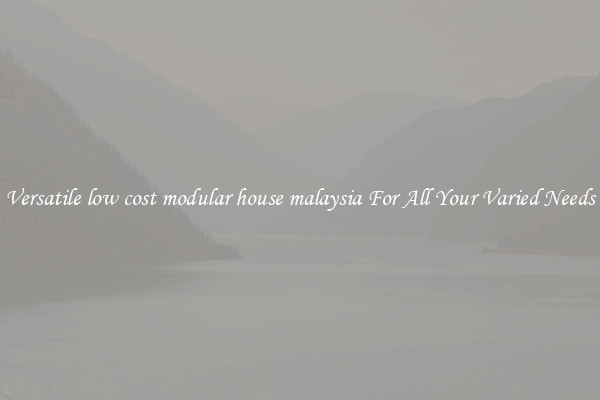 Versatile low cost modular house malaysia For All Your Varied Needs