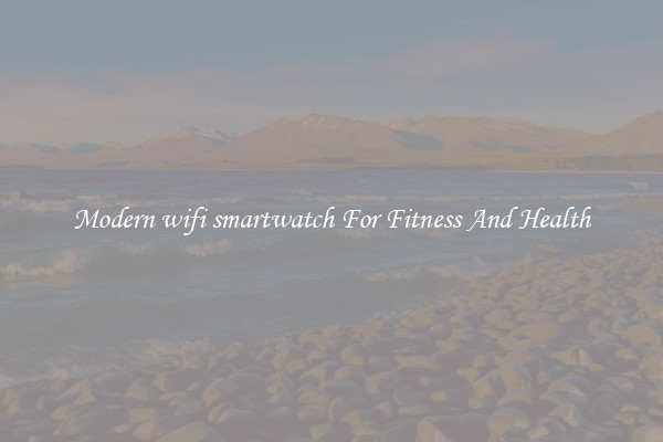 Modern wifi smartwatch For Fitness And Health