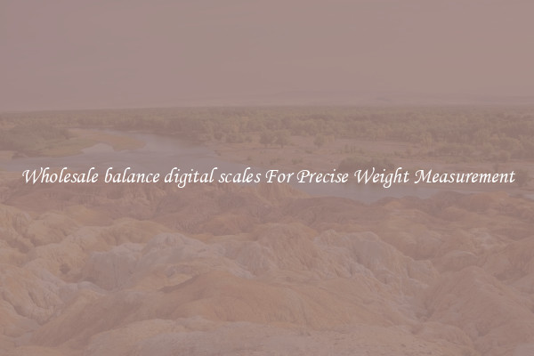 Wholesale balance digital scales For Precise Weight Measurement