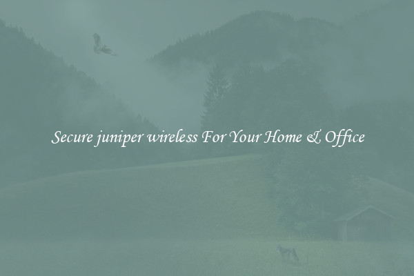 Secure juniper wireless For Your Home & Office