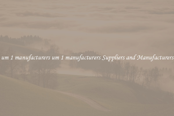 um 1 manufacturers um 1 manufacturers Suppliers and Manufacturers