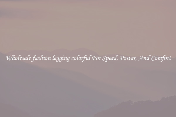 Wholesale fashion legging colorful For Speed, Power, And Comfort