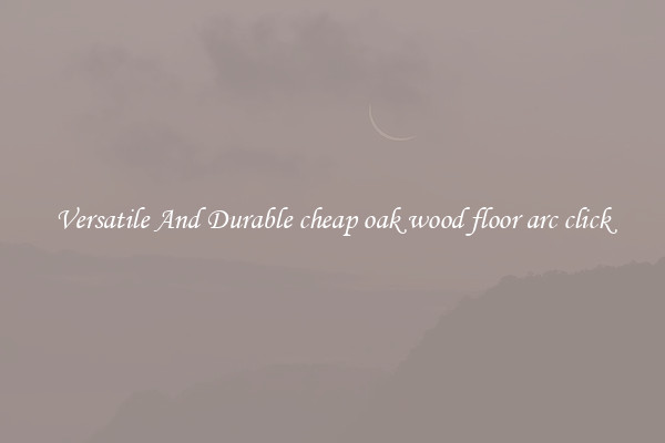 Versatile And Durable cheap oak wood floor arc click