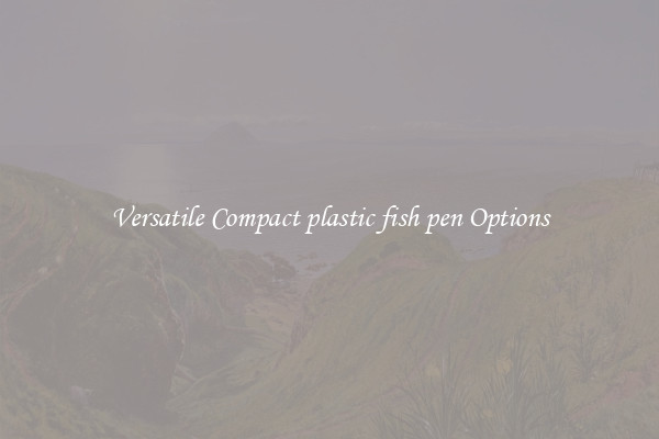 Versatile Compact plastic fish pen Options