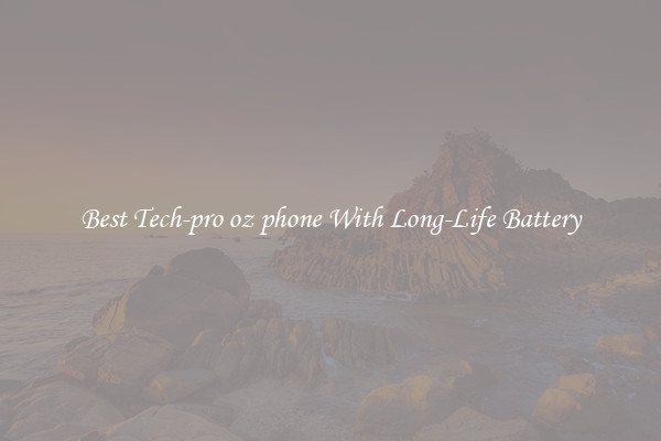 Best Tech-pro oz phone With Long-Life Battery